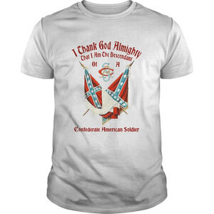 I Thank God Almighty That I Am The Descendant Of A Confederate American Shirt